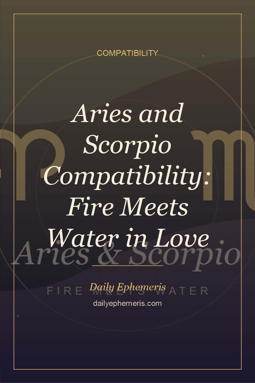 Aries and Scorpio Compatibility: Fire Meets Water in Love - full astrology guide from Daily Ephemeris