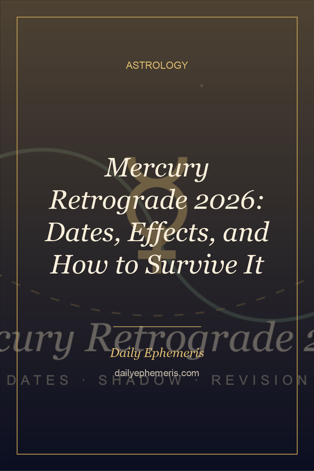 Mercury Retrograde 2026: Dates, Effects, and How to Survive It - full astrology guide from Daily Ephemeris