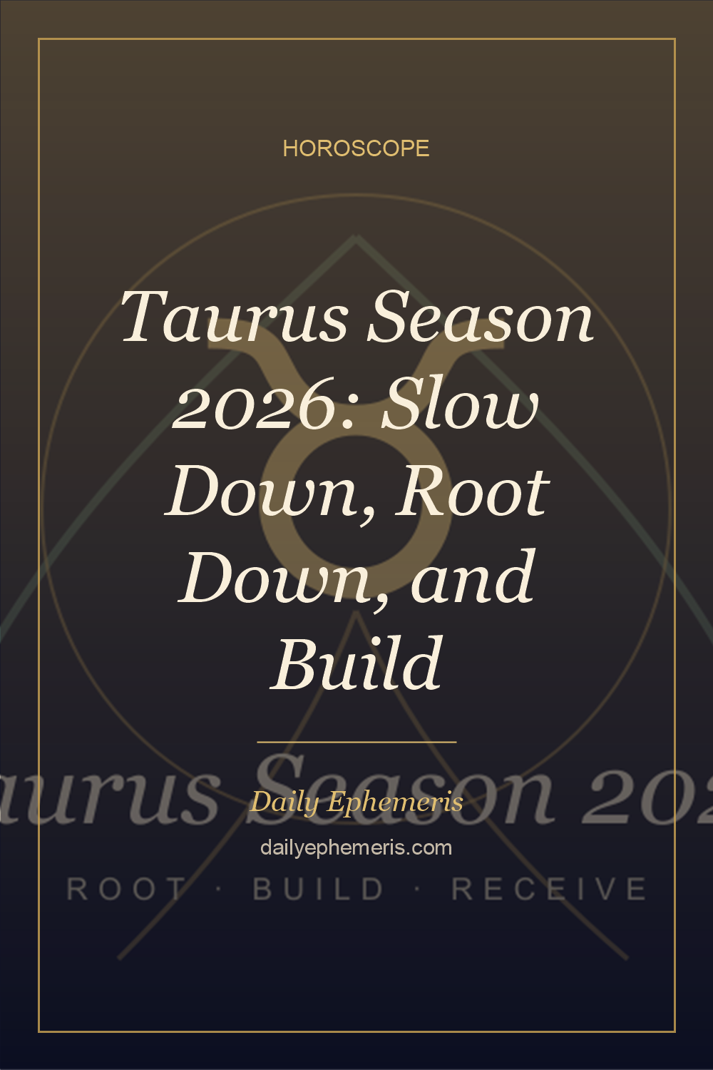 Taurus Season 2026: Slow Down, Root Down, and Build - full astrology guide from Daily Ephemeris